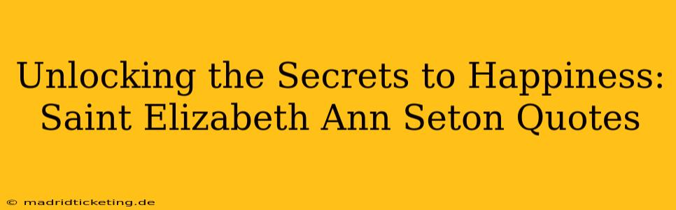 Unlocking the Secrets to Happiness: Saint Elizabeth Ann Seton Quotes