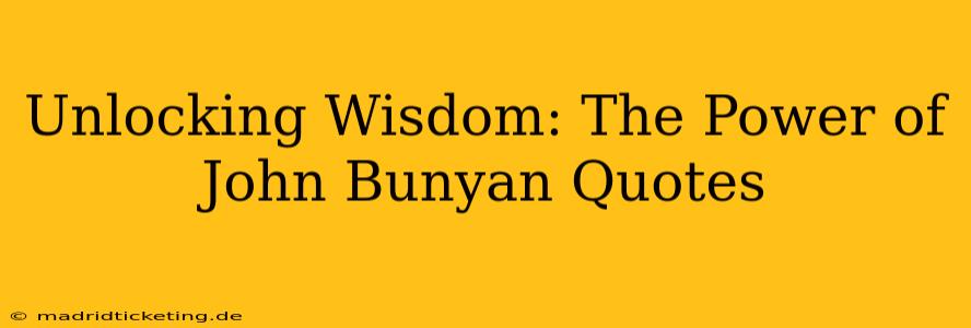 Unlocking Wisdom: The Power of John Bunyan Quotes