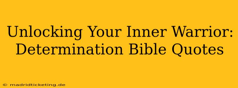 Unlocking Your Inner Warrior: Determination Bible Quotes