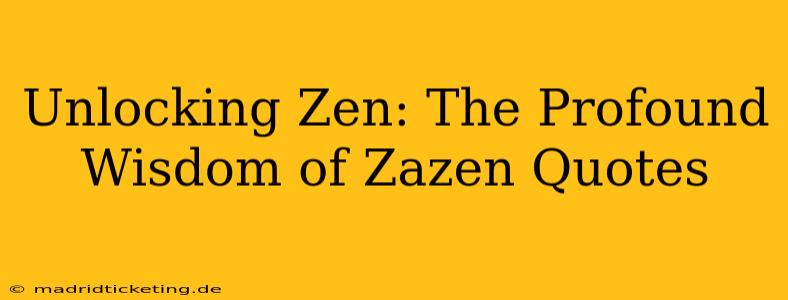 Unlocking Zen: The Profound Wisdom of Zazen Quotes