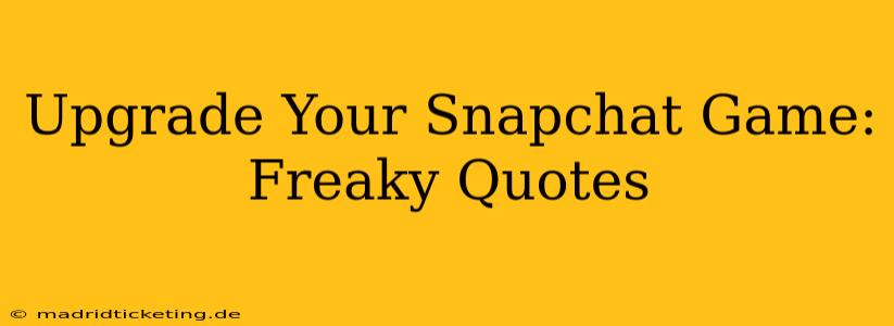 Upgrade Your Snapchat Game: Freaky Quotes