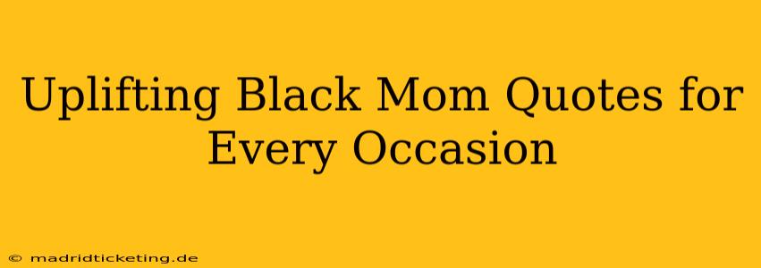 Uplifting Black Mom Quotes for Every Occasion