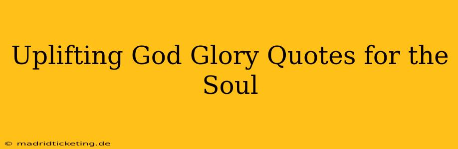 Uplifting God Glory Quotes for the Soul