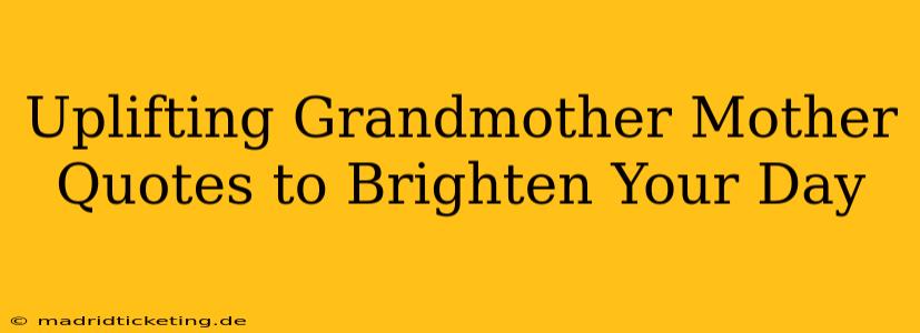 Uplifting Grandmother Mother Quotes to Brighten Your Day