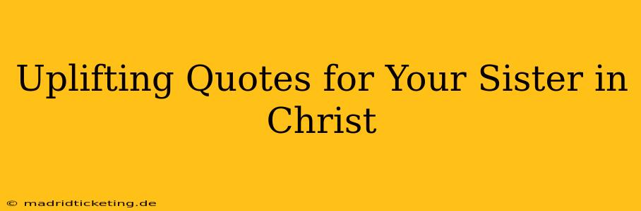 Uplifting Quotes for Your Sister in Christ