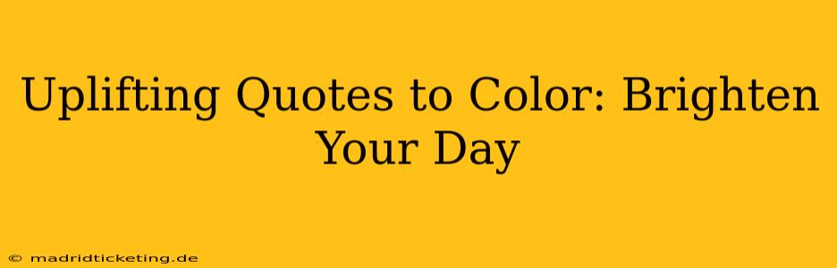 Uplifting Quotes to Color: Brighten Your Day