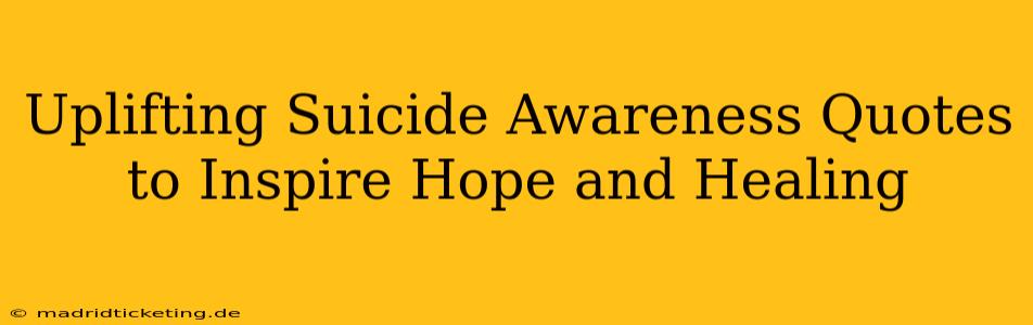 Uplifting Suicide Awareness Quotes to Inspire Hope and Healing