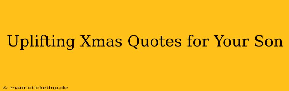 Uplifting Xmas Quotes for Your Son