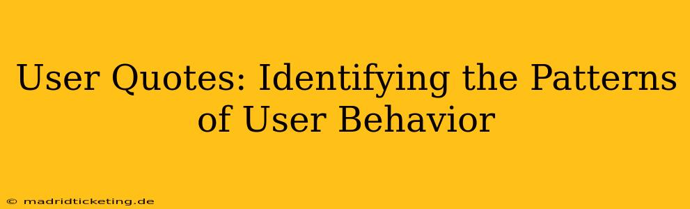 User Quotes: Identifying the Patterns of User Behavior