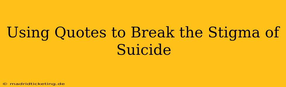 Using Quotes to Break the Stigma of Suicide