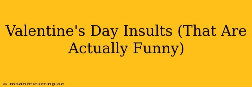 Valentine's Day Insults (That Are Actually Funny)