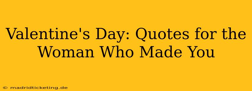 Valentine's Day: Quotes for the Woman Who Made You