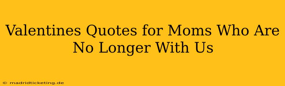 Valentines Quotes for Moms Who Are No Longer With Us