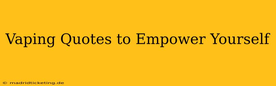 Vaping Quotes to Empower Yourself