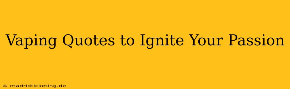 Vaping Quotes to Ignite Your Passion