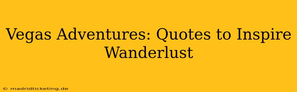 Vegas Adventures: Quotes to Inspire Wanderlust