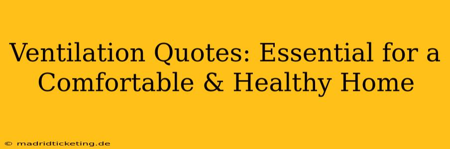 Ventilation Quotes: Essential for a Comfortable & Healthy Home