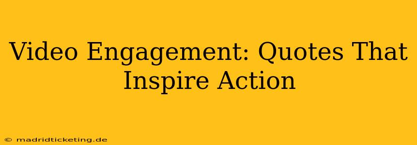 Video Engagement: Quotes That Inspire Action
