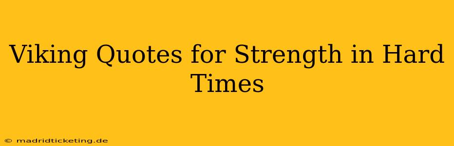 Viking Quotes for Strength in Hard Times