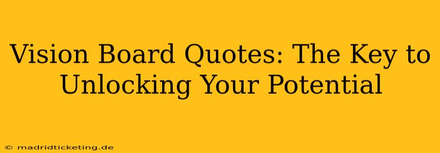 Vision Board Quotes: The Key to Unlocking Your Potential