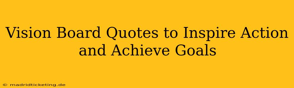 Vision Board Quotes to Inspire Action and Achieve Goals
