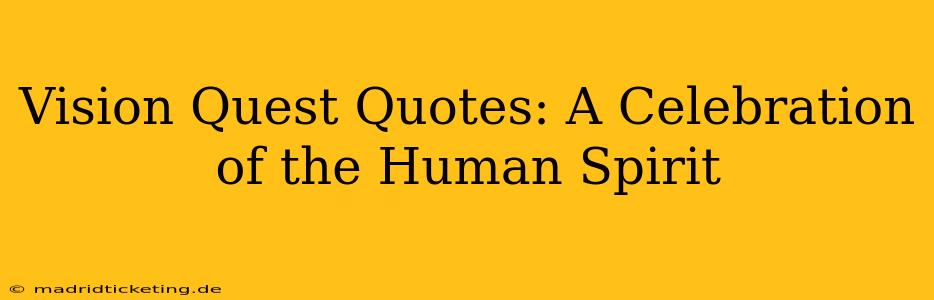 Vision Quest Quotes: A Celebration of the Human Spirit