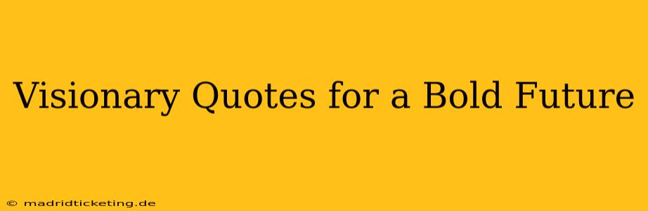 Visionary Quotes for a Bold Future