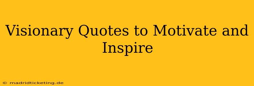 Visionary Quotes to Motivate and Inspire