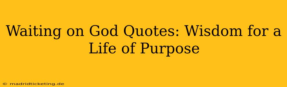 Waiting on God Quotes: Wisdom for a Life of Purpose