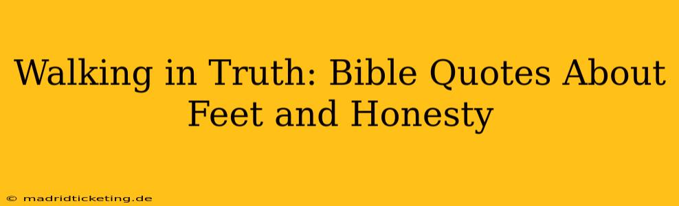 Walking in Truth: Bible Quotes About Feet and Honesty
