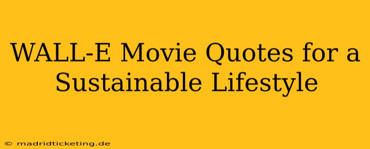 WALL-E Movie Quotes for a Sustainable Lifestyle