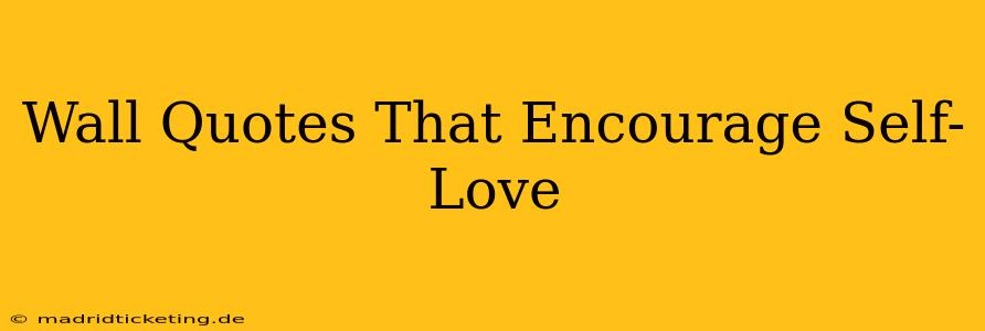 Wall Quotes That Encourage Self-Love