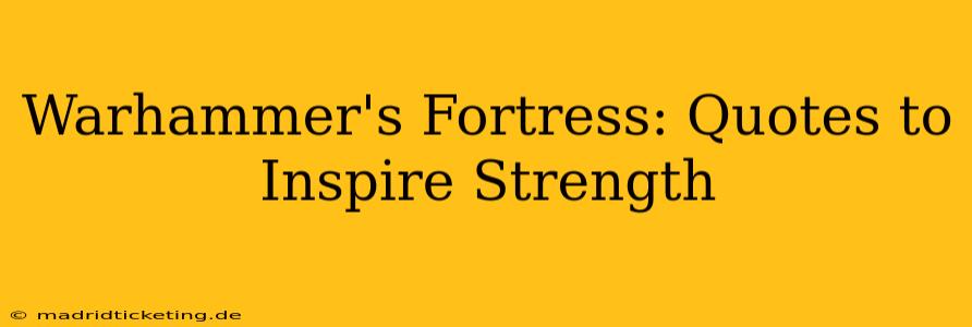 Warhammer's Fortress: Quotes to Inspire Strength
