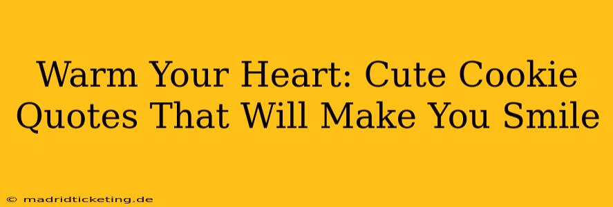 Warm Your Heart: Cute Cookie Quotes That Will Make You Smile