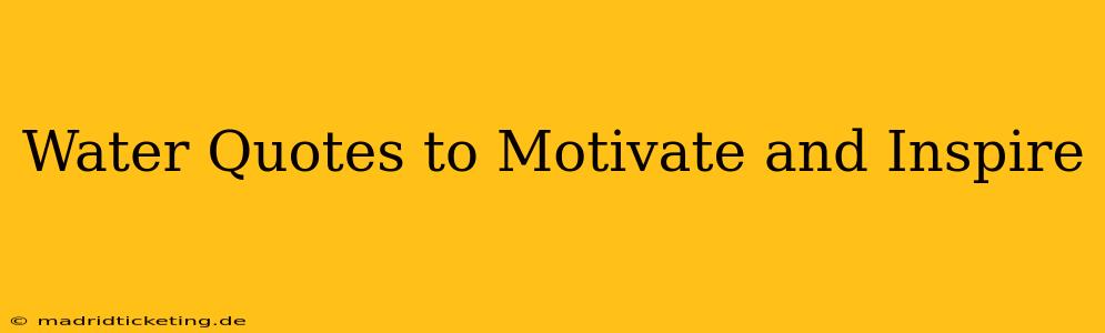 Water Quotes to Motivate and Inspire