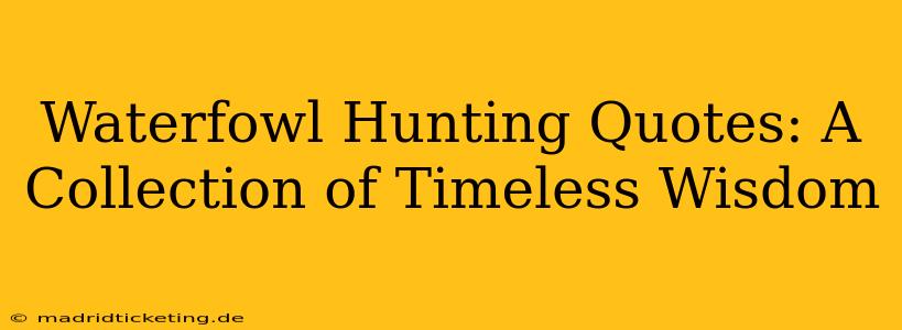 Waterfowl Hunting Quotes: A Collection of Timeless Wisdom
