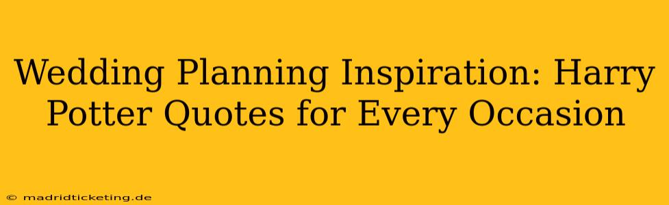 Wedding Planning Inspiration: Harry Potter Quotes for Every Occasion