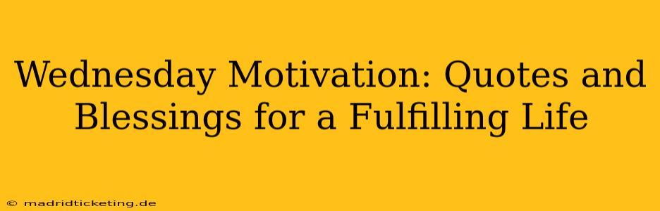 Wednesday Motivation: Quotes and Blessings for a Fulfilling Life
