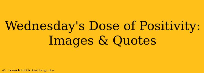 Wednesday's Dose of Positivity: Images & Quotes