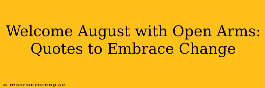Welcome August with Open Arms: Quotes to Embrace Change