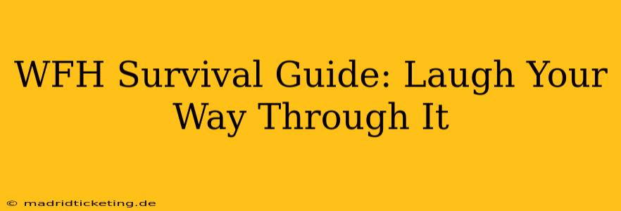 WFH Survival Guide: Laugh Your Way Through It