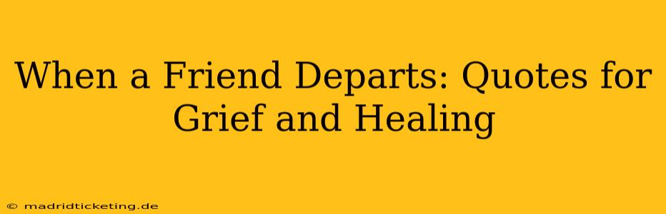 When a Friend Departs: Quotes for Grief and Healing