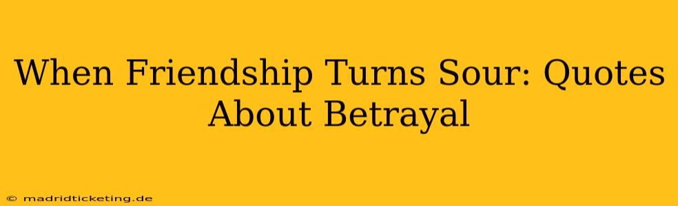 When Friendship Turns Sour: Quotes About Betrayal