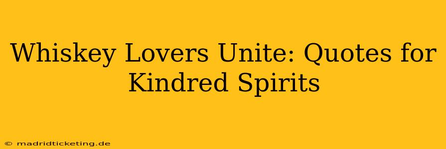 Whiskey Lovers Unite: Quotes for Kindred Spirits
