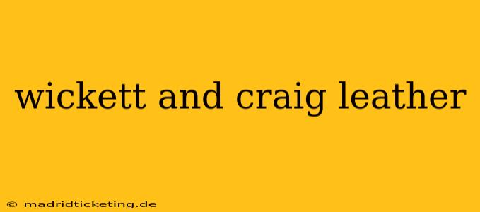 wickett and craig leather