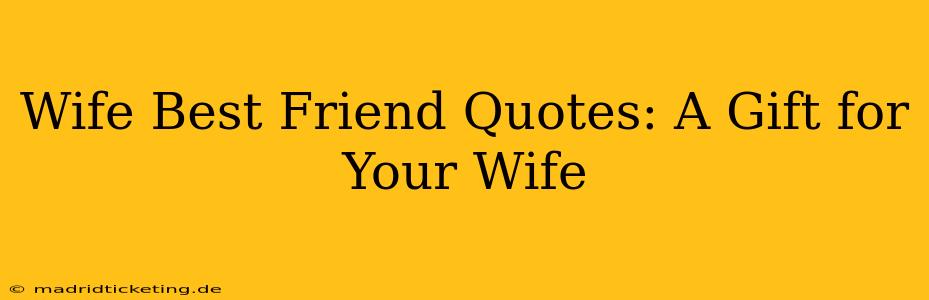 Wife Best Friend Quotes: A Gift for Your Wife