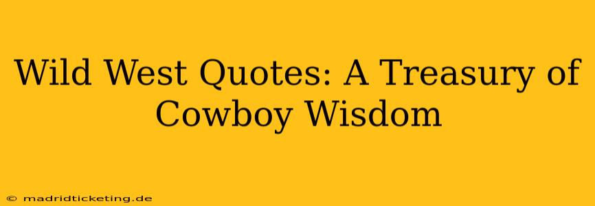 Wild West Quotes: A Treasury of Cowboy Wisdom