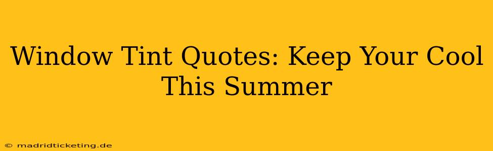 Window Tint Quotes: Keep Your Cool This Summer