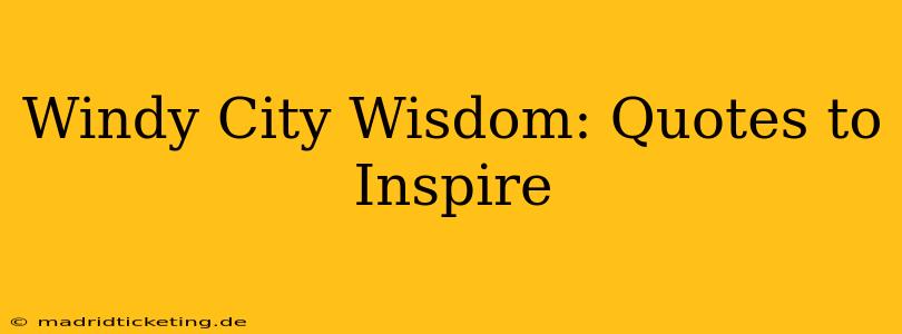 Windy City Wisdom: Quotes to Inspire