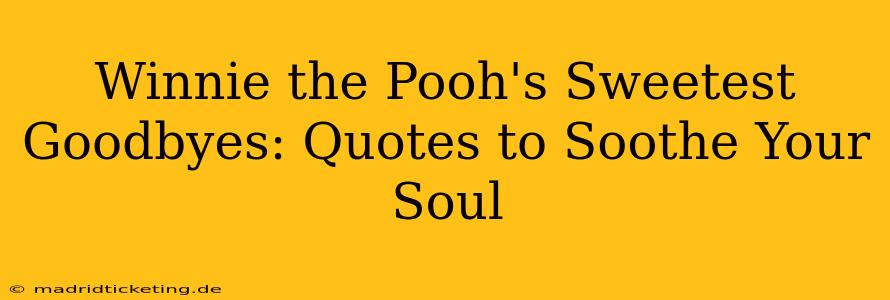 Winnie the Pooh's Sweetest Goodbyes: Quotes to Soothe Your Soul